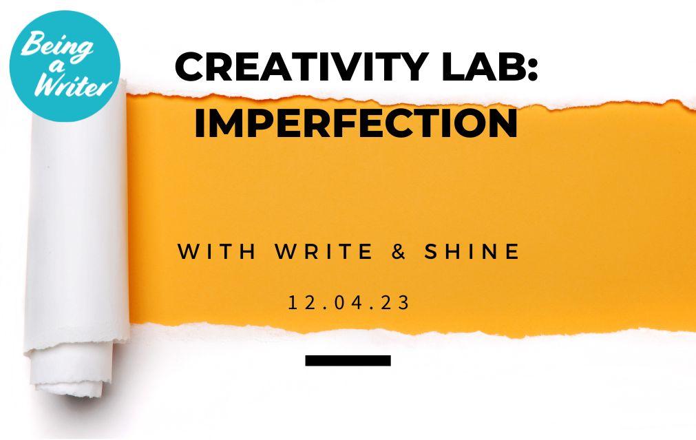 Creativity Lab: Imperfection 12th April 2023 with Being A Writer