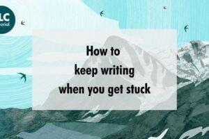 How to keep writing when you get stuck