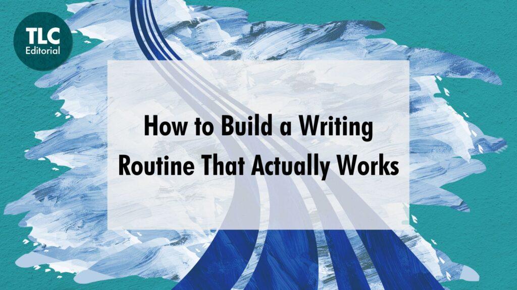 How to build a writing routine that actually works