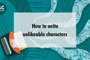 How to write unlikeable characters