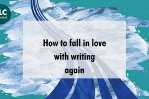 How to fall in love with writing again