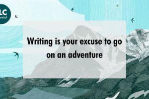 Writing is Your Excuse to Go on an Adventure